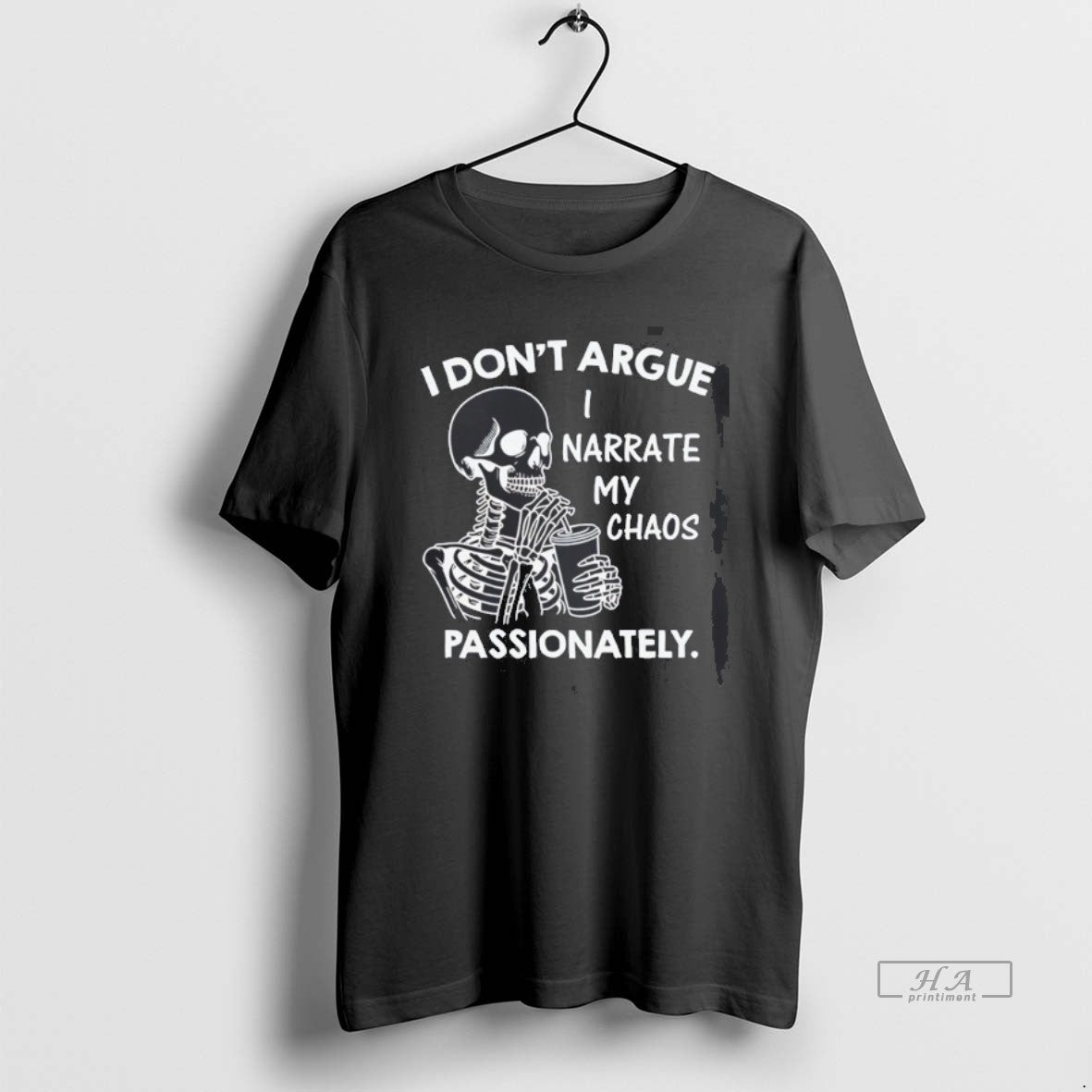 Official Skeleton I Dont Argue I Narrate My Chaos Passionately