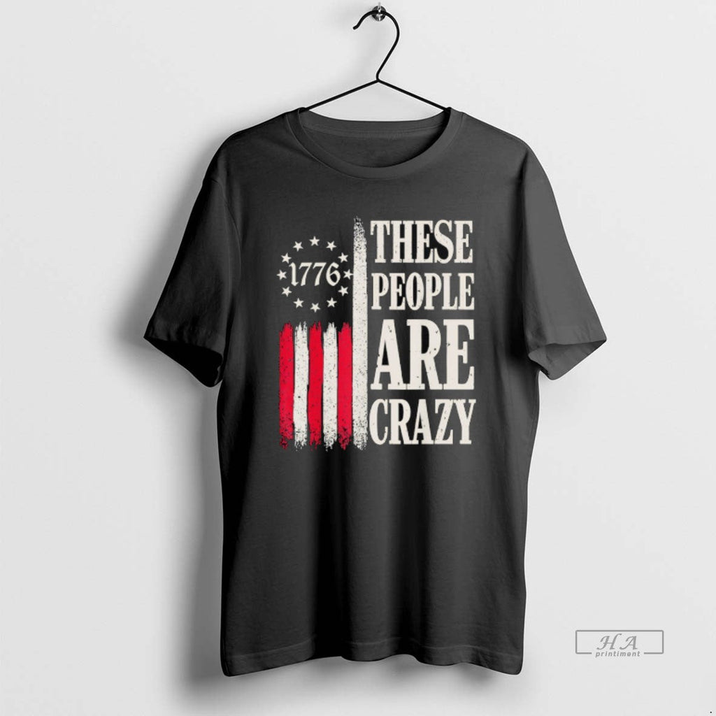 Official These People Are Crazy American Flag 1776 Retro