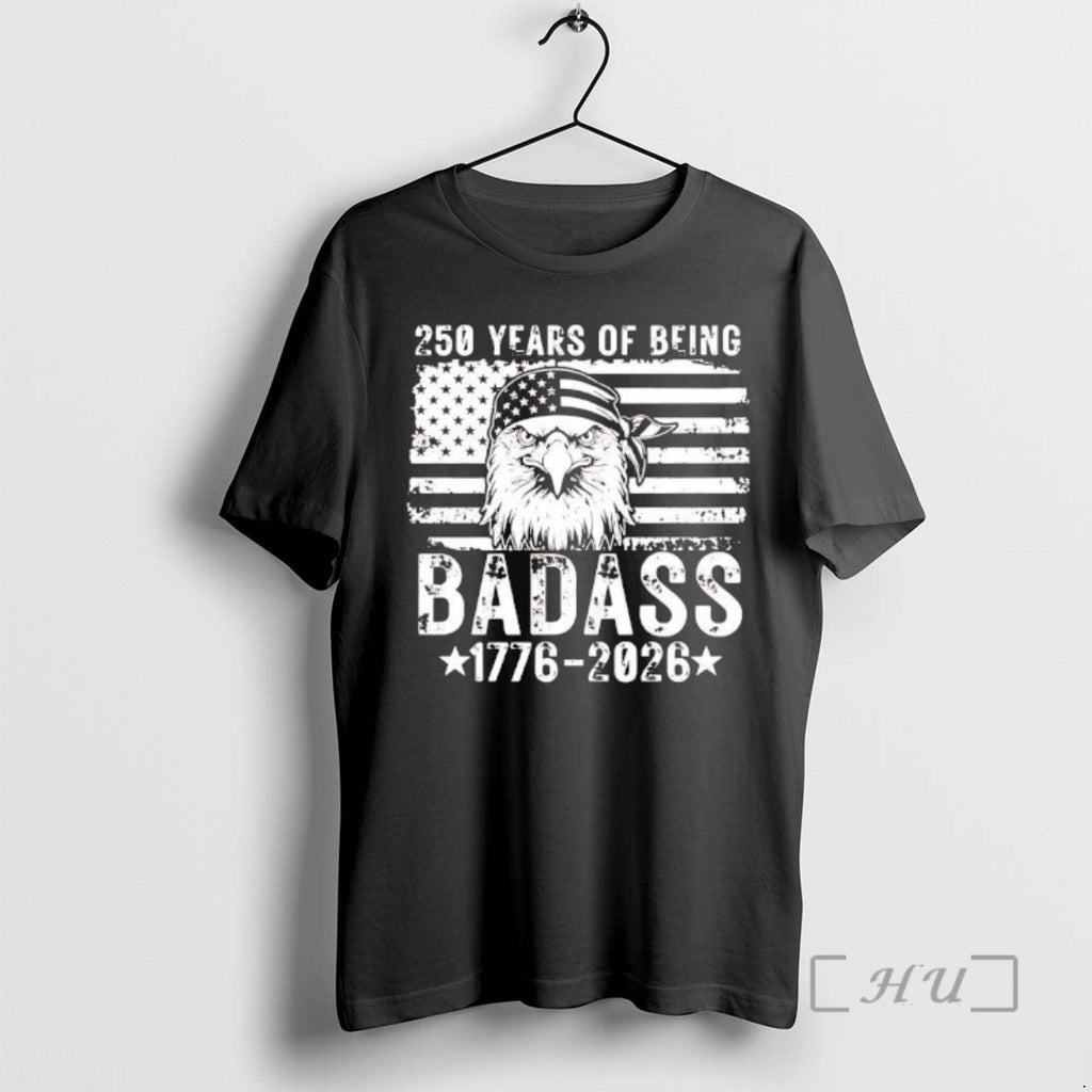 Officials 250 Years Of Being Badass 1776 2026 Us Flag Tee Premium T Shirts Sweater
