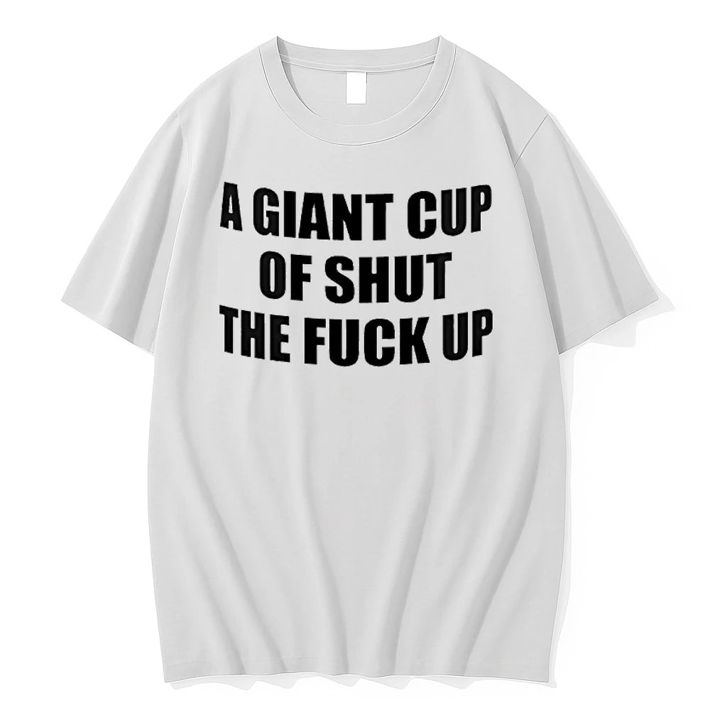 Officials A Giant Cup Of Shut The Fuck Up Sarcastic Premium T Shirt
