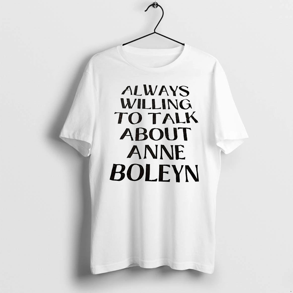 Officials Always Willing To Talk About Anne Boleyn T Shirt Sweater
