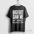 Officials Bigfoot Saw Me But Nobody Believes Him Text