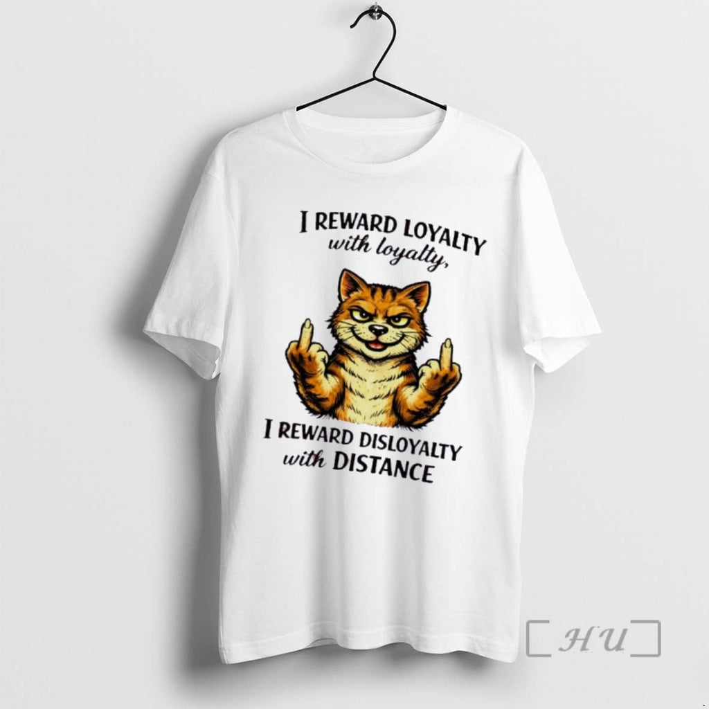 Officials Cat I Reward Loyalty With Loyalty I Reward Disloyalty With Distance Premium T Shirts