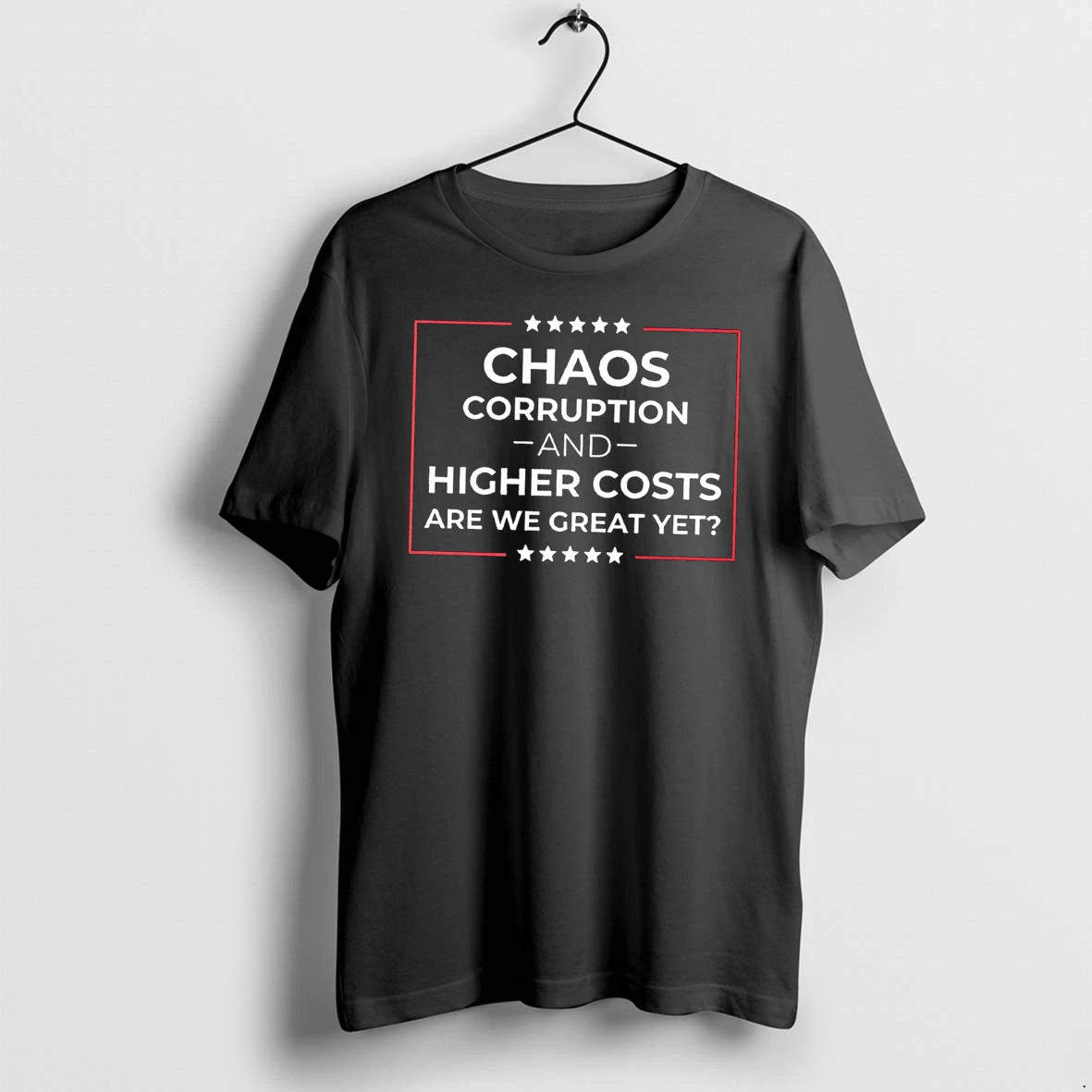 Officials Chaos Corruption And Higher Costs Are We Great Yet Tee T Shirt Sweater