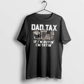 Officials Dad Tax If Im Buyin Im Tryin Tee T Shirt Sweater