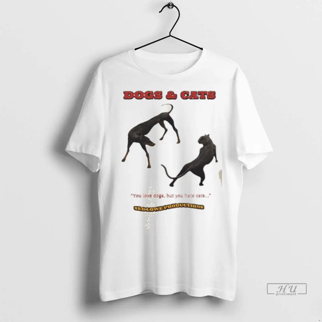 Officials Dogs Cats You Love Dogs But You Ha Te Cats T Shirts