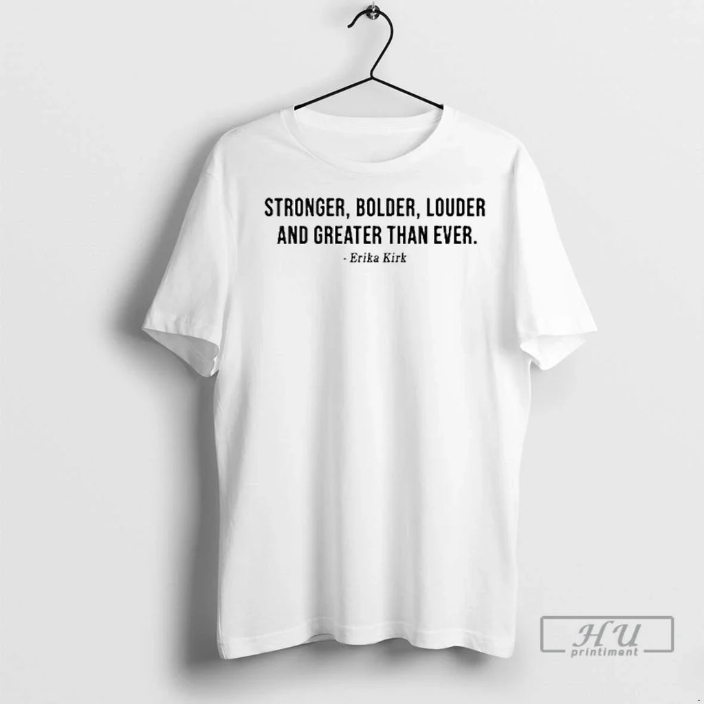 Officials Erika Kirk Stronger Bolder Louder And Greater Than Ever T Shirts