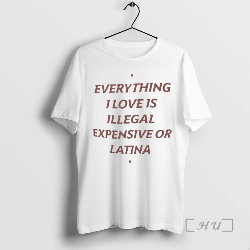 Officials Everything I Love Is Illegal Expensive Or Latina