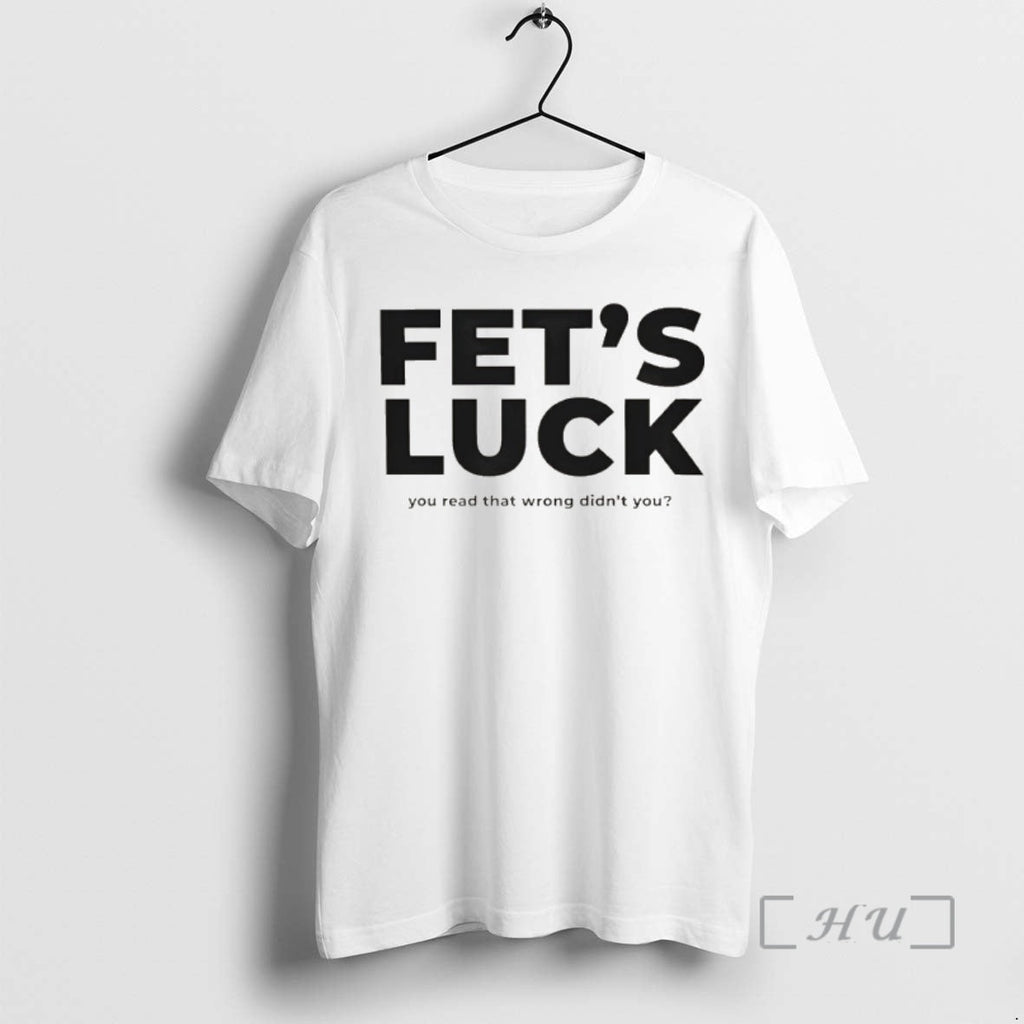Officials Fets Luck Funny Misread Typography You Read That Wrong Didnt You Premium T Shirts