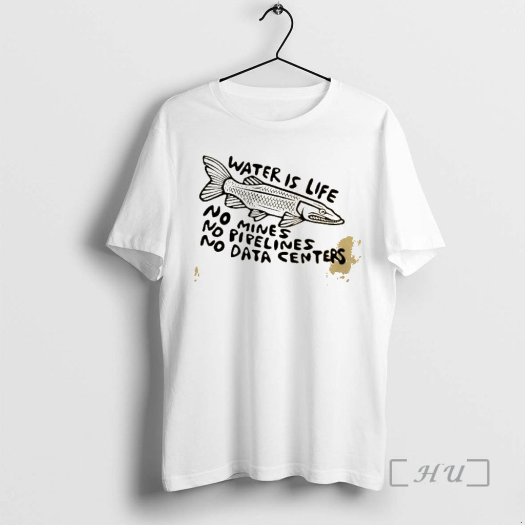 Officials Fish Water Is Life No Mines No Pipelines No Data Centers Premium T Shirts