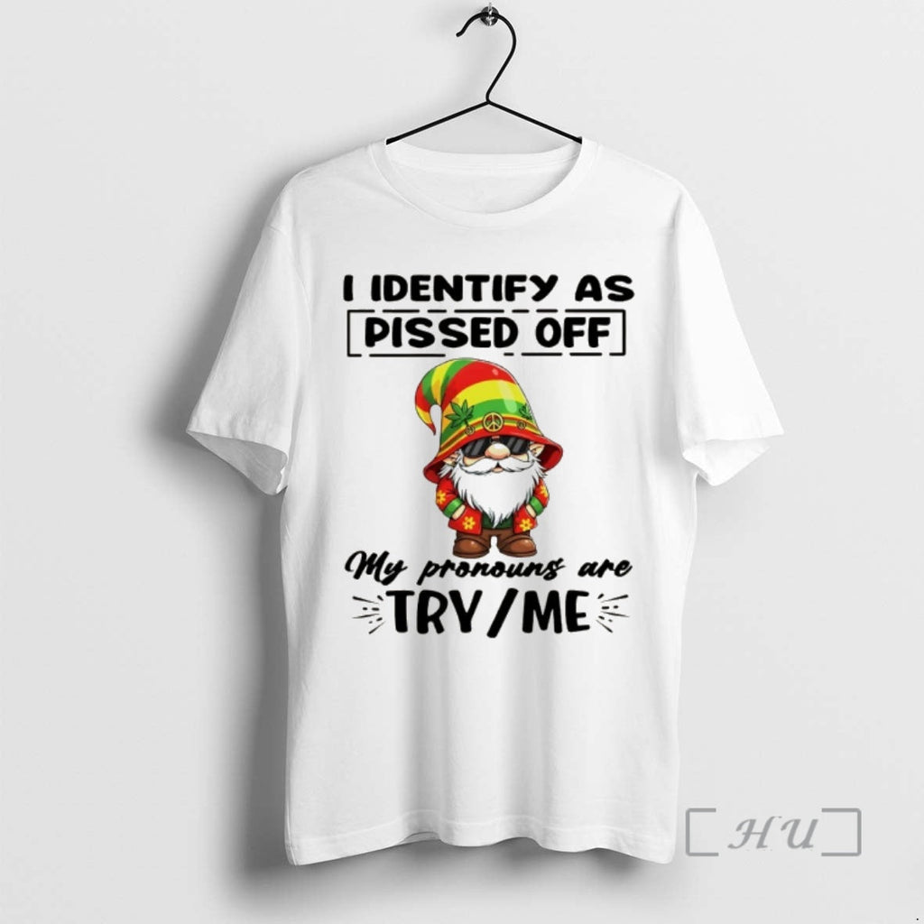 Officials Gnome I Identify As Pissed Off My Pronouns Are Try Me Premium T Shirts