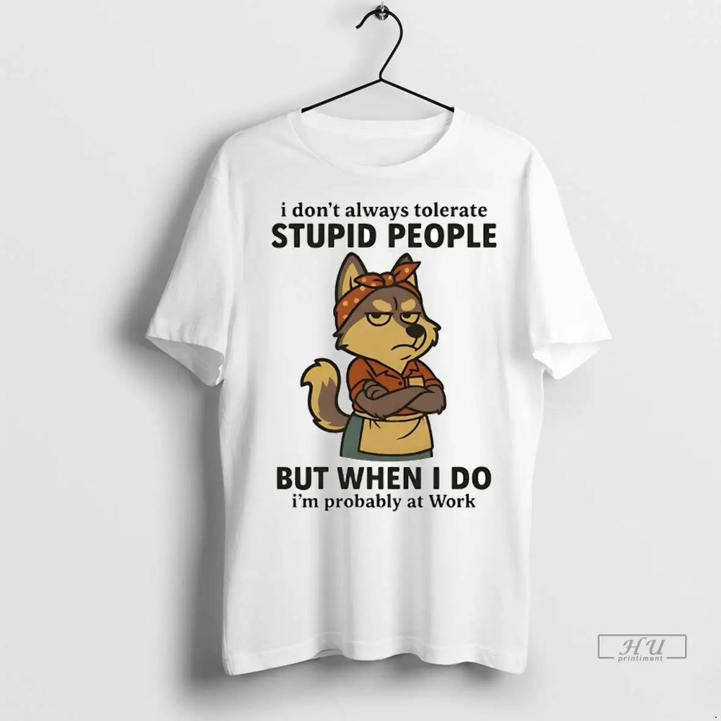 Officials Husky I Dont Always Tolerate Stupid People When I Do Im Probably At Work