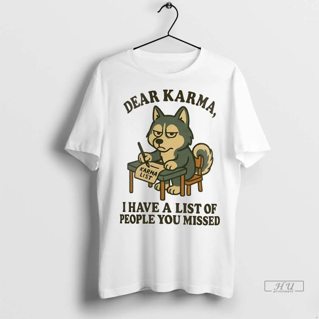 Officials Husky Dear Karma I Have A List Of People You Missed T Shirts