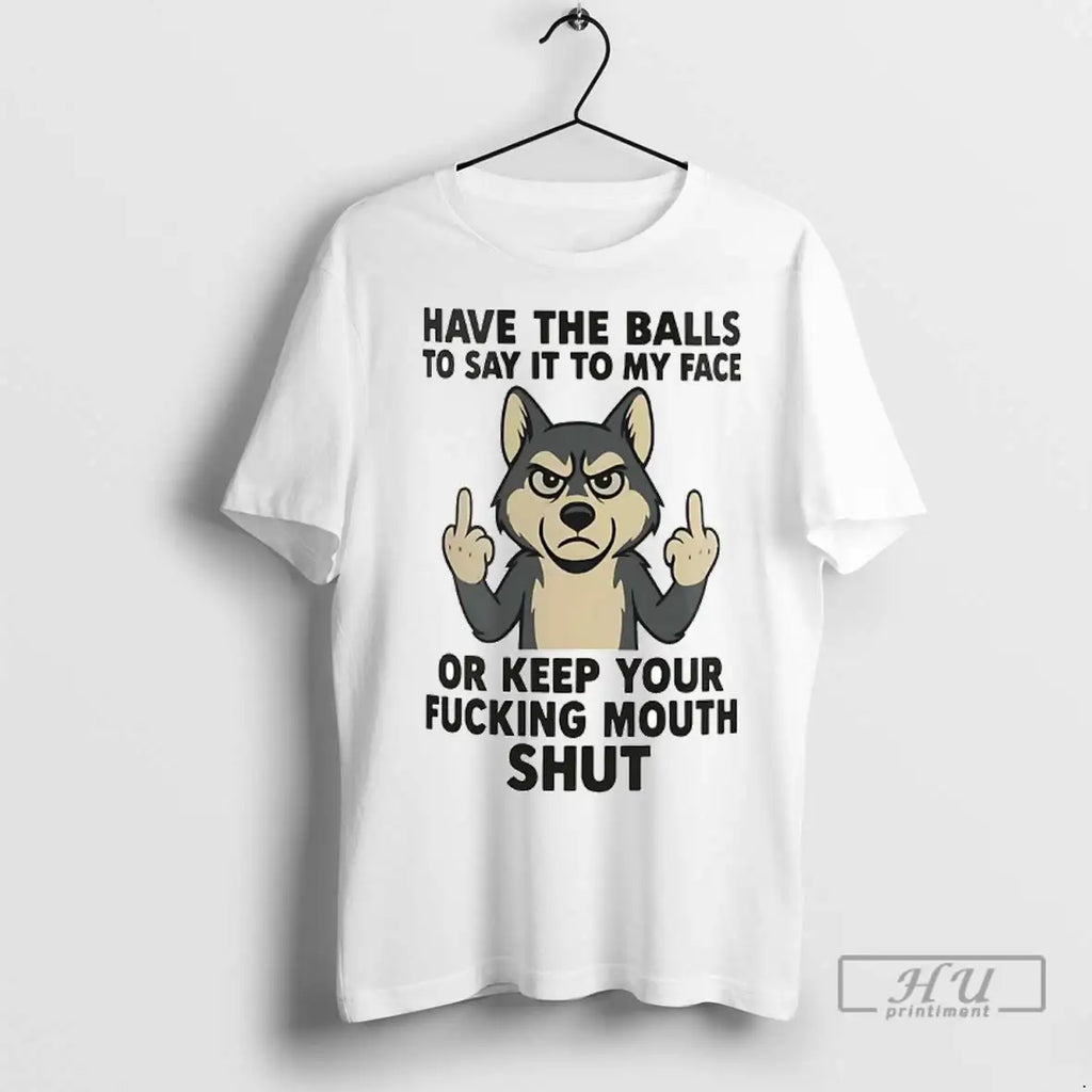 Officials Husky Have Balls To Say It To My Face Or Keep Your Fucking Mouth