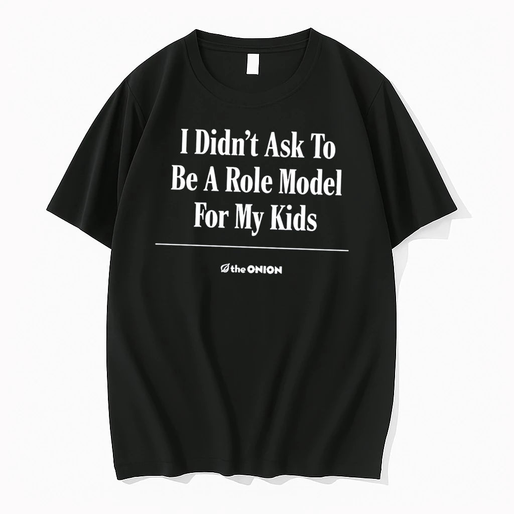 Officials I Didnt Ask To Be A Role Model For My Kids The Onion Tee