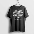 Officials I Dont Need More Stuff I Need More Shows Concert Stage T Shirt Sweater