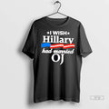 Officials I Wish Hillary Had Married Oj T Shirts