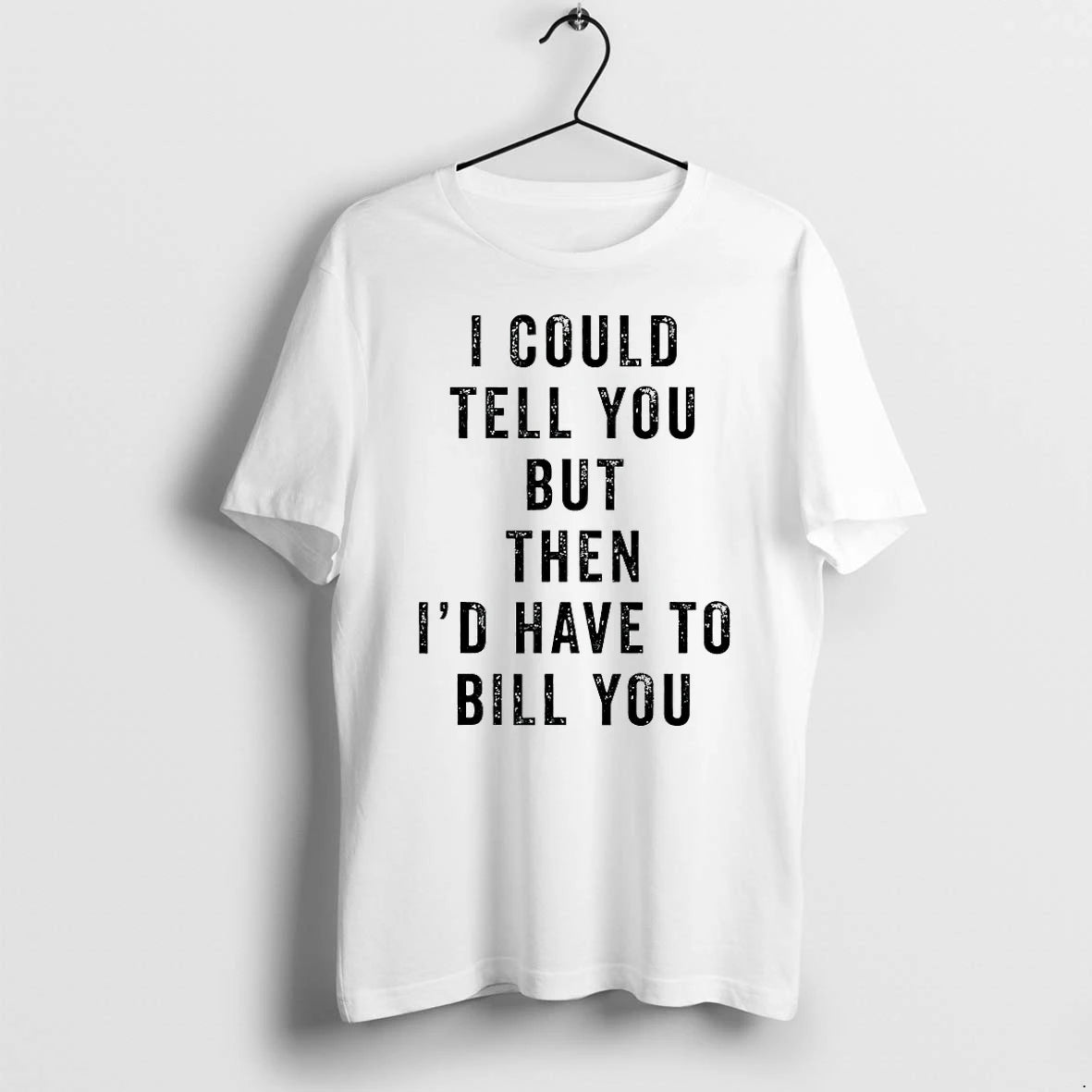 Officials I Could Tell You But Then Id Have To Bill You T Shirt Sweater