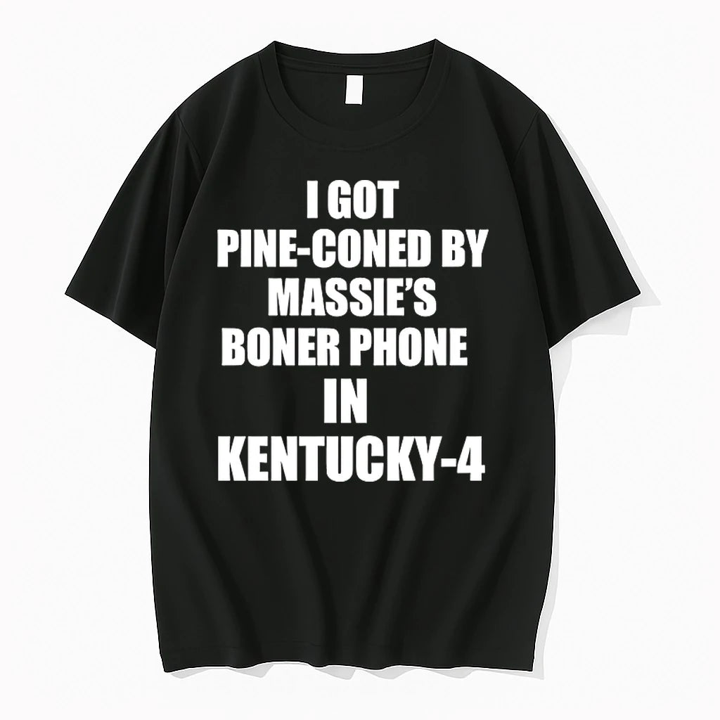 Officials I Got Pine Coned By Massies Boner Phone In Kentucky 4 T Shirt Sweater