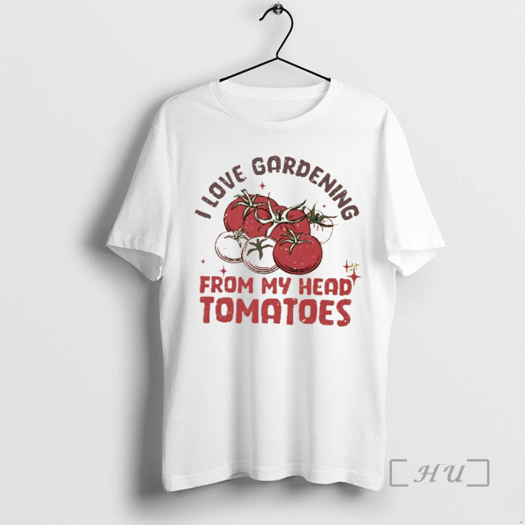 Officials I Love Gardening From My Head Tomatoes