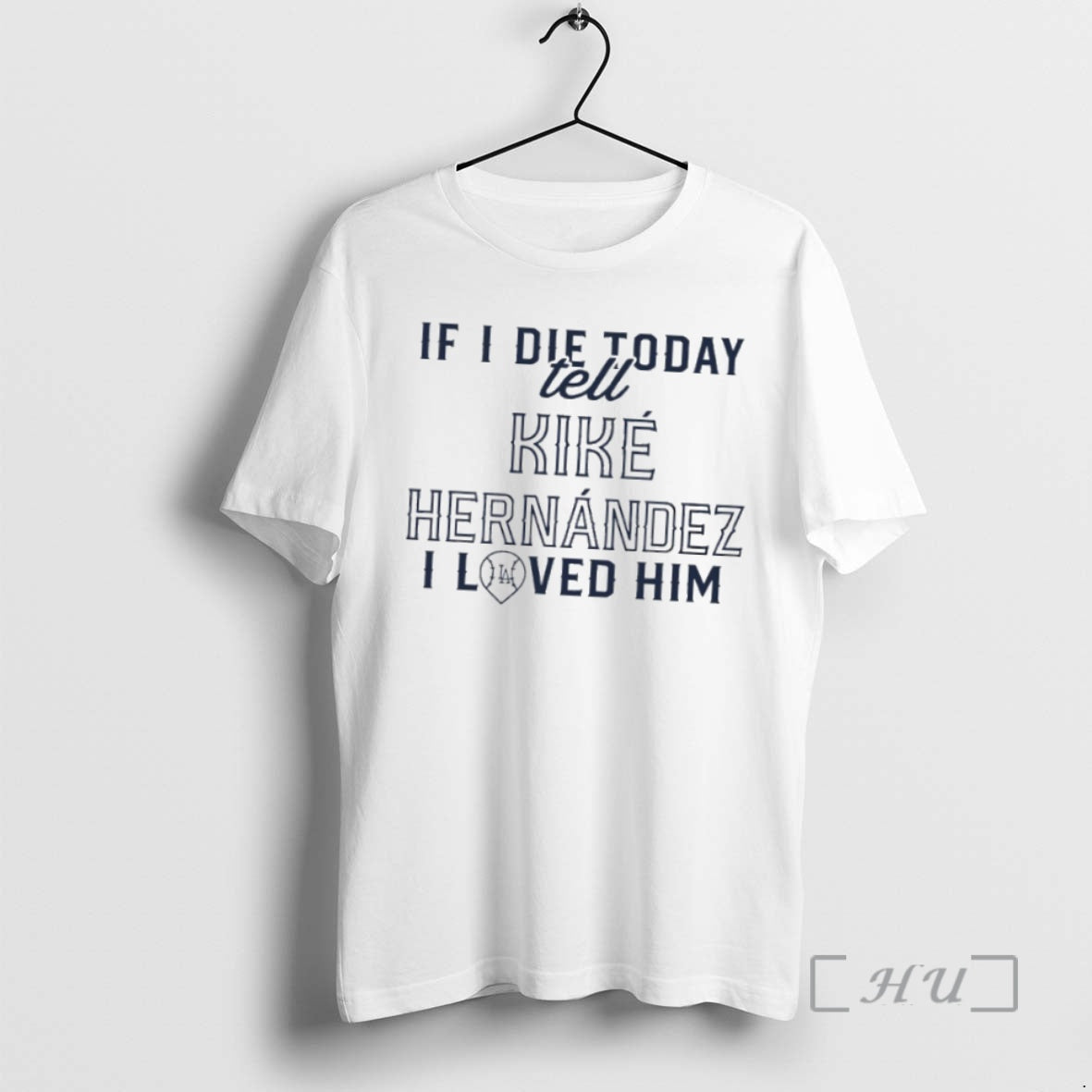 Officials If I Die Today Tell Kike Hernandez I Loved Him T Shirt Sweater