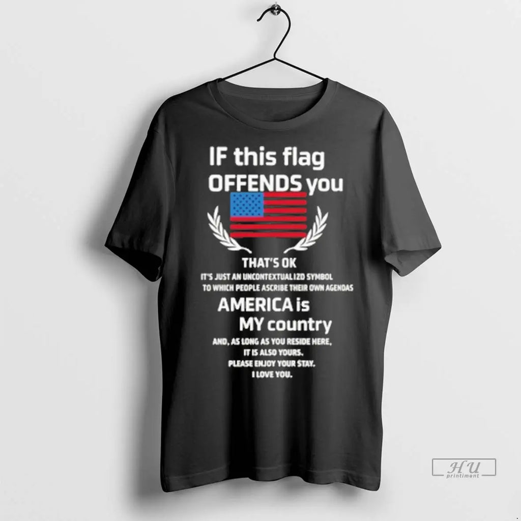 Officials If This Flag Offends You America Is My Country T Shirts