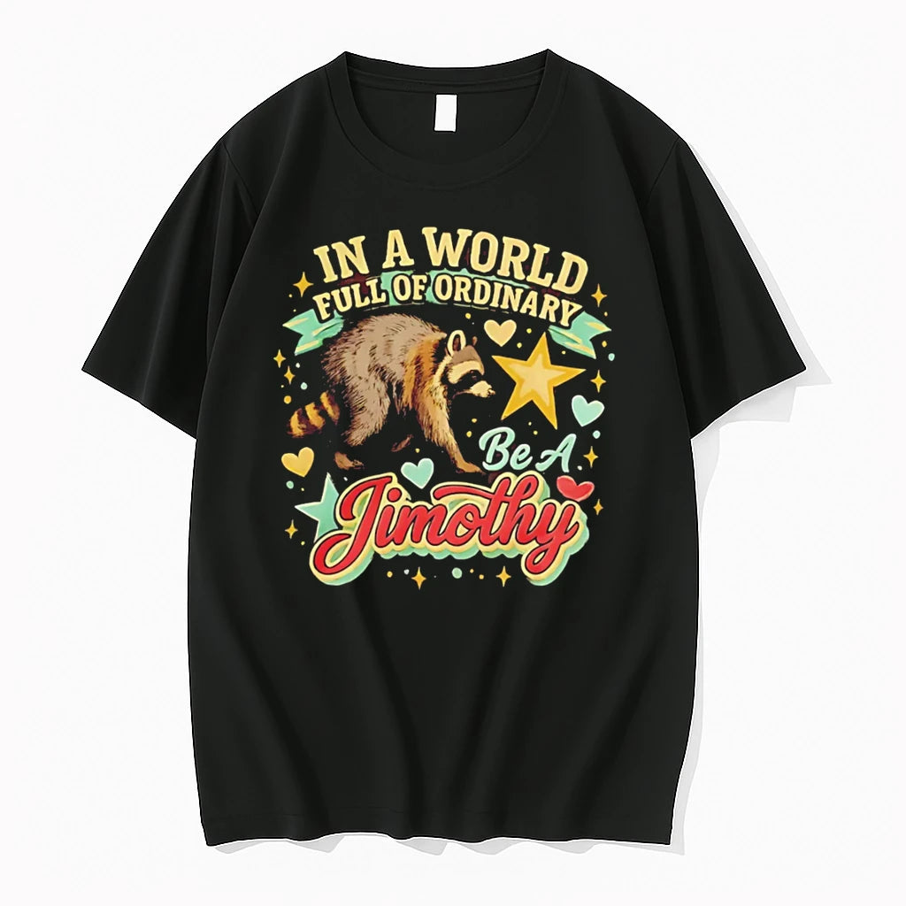Officials In A World Full Of Ordinary Be A Jimothy Raccoon Tee