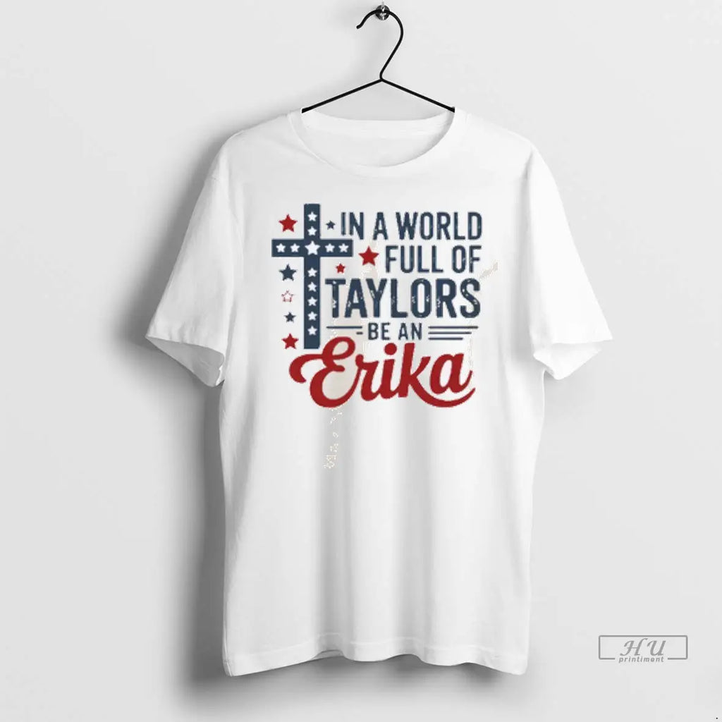 Officials In A World Full Of Taylors Be An Erika T Shirts