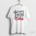 Officials In A World Full Of Taylors Be An Erika T Shirts