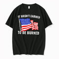 Officials It Wasnt Earned To Be Burned American Flag Tee Premium T Shirt