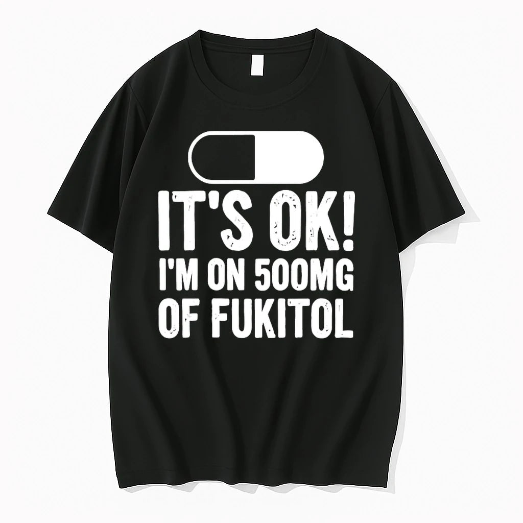Officials Its Ok Im On 500mg Of Fukitol Funny Pill Premium T Shirt