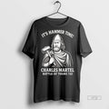 Officials Its Hammer Time Charles Martel Battle Of Tours 732 Tee Shirt Sweater