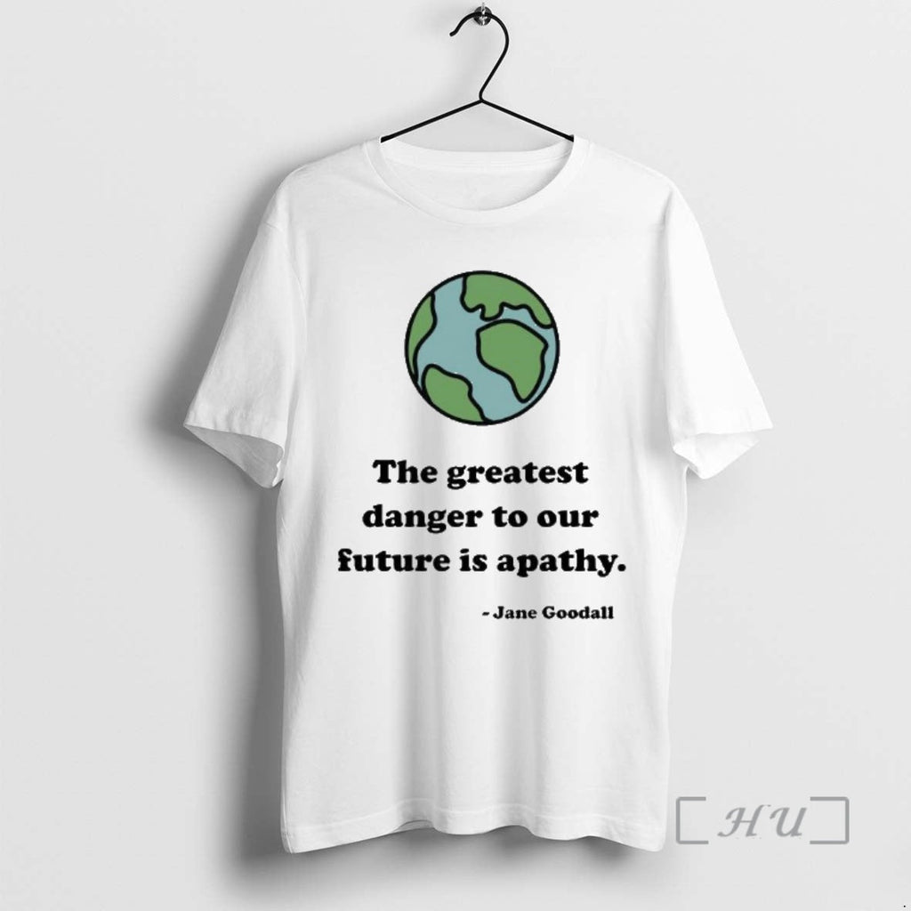 Officials Jane Goodall The Greatest Danger To Our Future Is Apathy Premium T Shirts Sweater