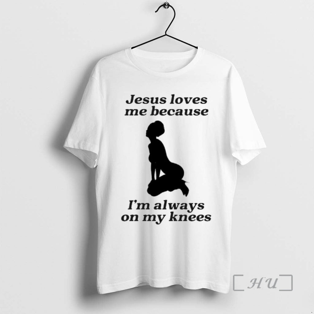 Officials Jesus Love Me Because Im Always On My Knees Meme Premium T Shirts Sweater