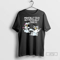 Officials Mentally Sick But Physically Thicc T Shirts