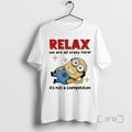 Officials Minion Relax We Are All Crazy Here Its Not A Competition Premium T Shirts