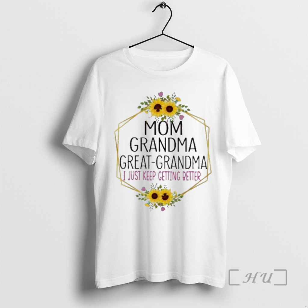 Officials Mom Grandma Great Grandma I Just Keep Getting Better