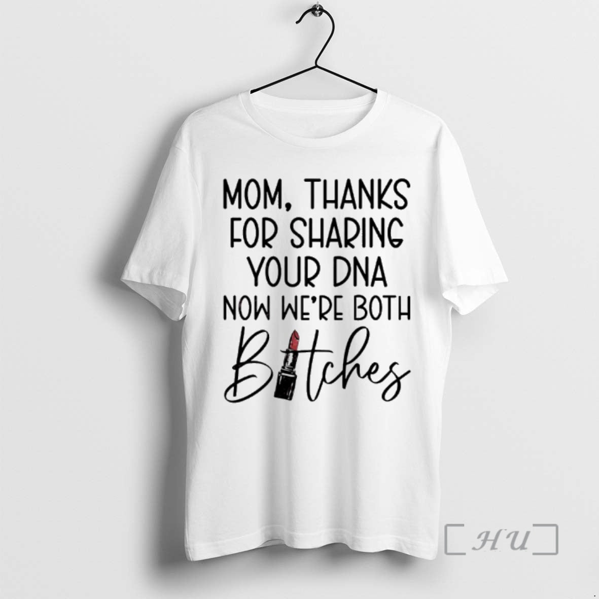 Officials Mom Thanks For Sharing Your Dna Now Were Both Bitches Premium T Shirts Sweater