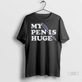 Officials My Pen Is Huge T Shirts