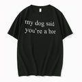 Officials My Dog Said Youre A Hoe Tee T Shirt Sweater