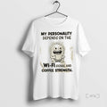 Officials My Personality Depends On The Wi Fi Signal And Coffee Strength T Shirt Sweater