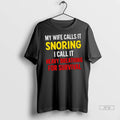Officials My Wife Calls It Snoring I Call It Heavy Breathing For Survival T Shirts