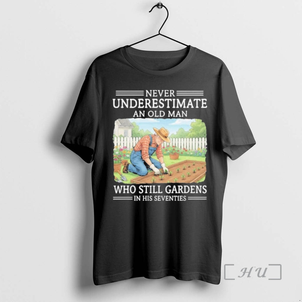 Officials Never Underestimate An Old Man Who Still Gardens In His Seventies Premium T Shirts