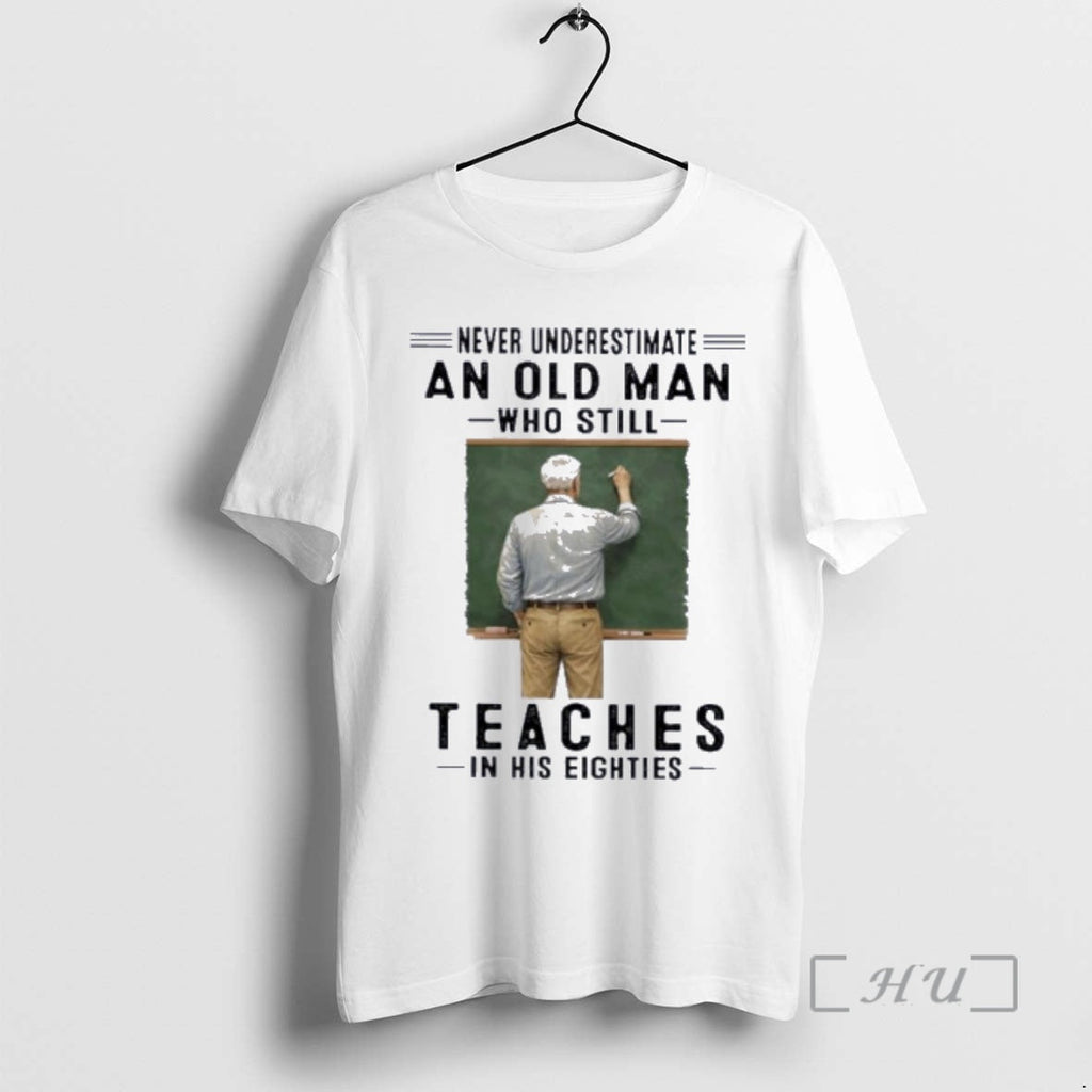 Officials Never Underestimate An Old Man Who Still Teaches In His Eighties Premium T Shirts