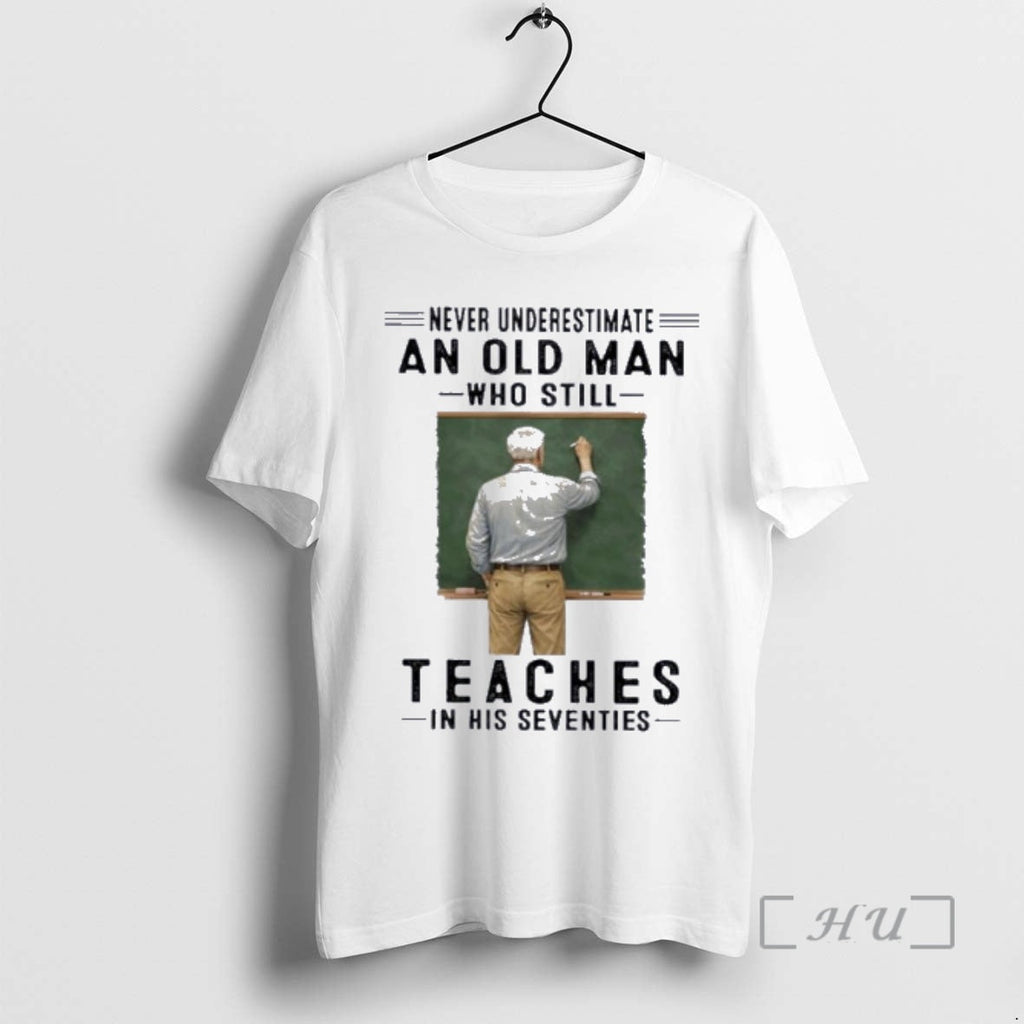 Officials Never Underestimate An Old Man Who Still Teaches In His Seventies Premium T Shirts