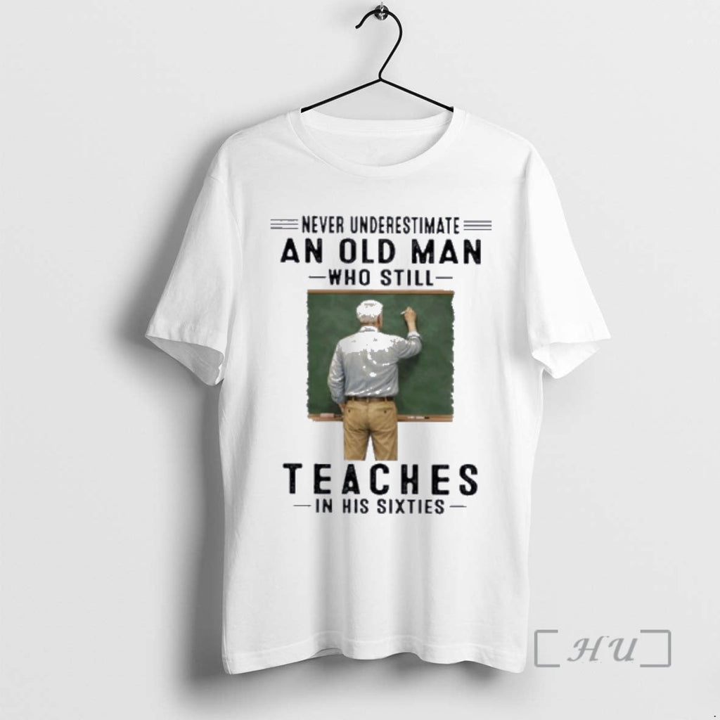 Officials Never Underestimate An Old Man Who Still Teaches In His Sixties Premium T Shirts