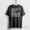 Officials Never Kick Me When Im Down Because When I Get Back Up Youre Fcked