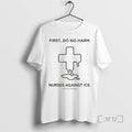 Officials Nurses Against Ice First Do No Harm T-Shirts, Hoodie, Sweatshirt | TrendPluzTees.com (Image 1)