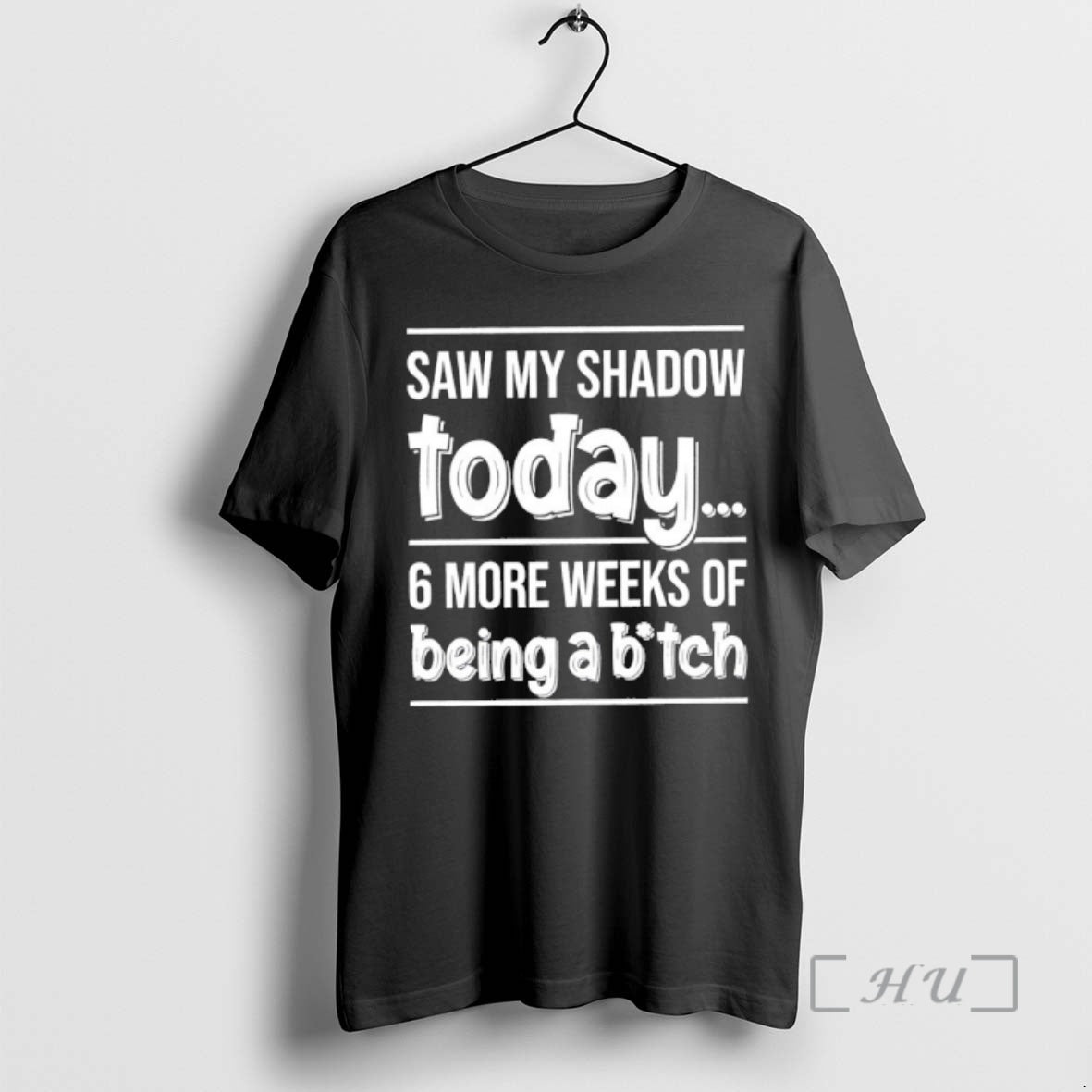 Officials Saw My Shadow Today 6 More Weeks Of Being A Bitch Premium T Shirts