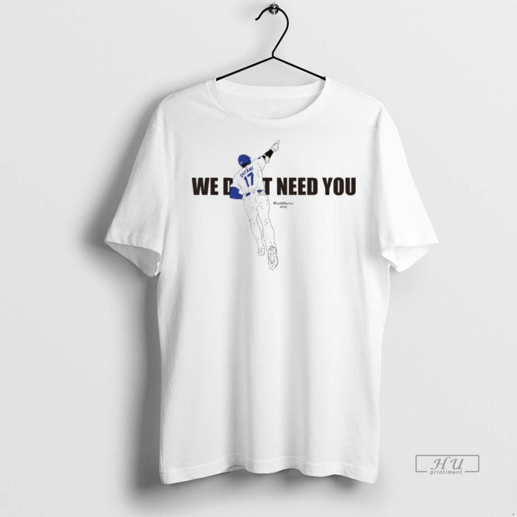 Officials Shohei Ohtani We Dont Need You World Series 2025 Tee Shirt Sweater